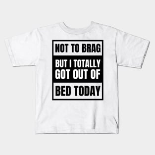 Not to Brag but I Totally Got Out of Bed Today Black Advisor Kids T-Shirt